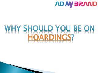 WHY SHOULD YOU BE ON HOARDINGS?
