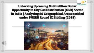 Unlocking Upcoming Multimillion Dollar Opportunity in City Gas Distribution (CGD) Sector in India Analysing 86 Geographi