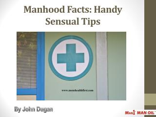 Manhood Facts: Handy Sensual Tips