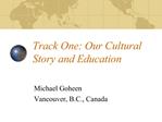 Track One: Our Cultural Story and Education