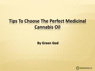 Tips To Choose The Perfect Medicinal Cannabis Oil