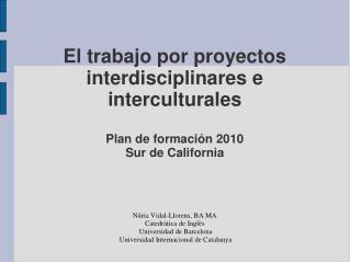 El trabajo por proyectos interdisciplinares e interculturales Plan de formación 2010 Sur de California