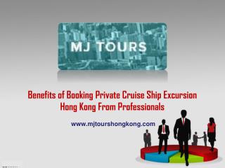 Benefits of booking private cruise ship excursion Hong Kong from professionals