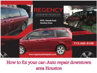 How to fix your car in Houston- Auto repair downtown area