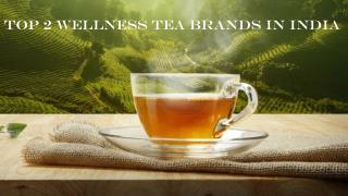 Top 2 Wellness Tea Brands in India