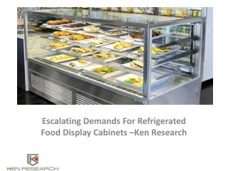 Asia commercial food display cabinets market research report,Industry Analysis,Demand,Future Outlook : Ken Research