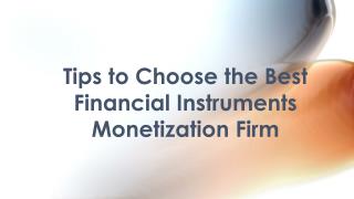 Various tips for chossing the best Financial Instruments Monetization Firm