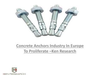 Europe Concrete Anchors Industry Research Report,Sales Revenue Analysis,Market Share,Growth Drivers : Ken Research