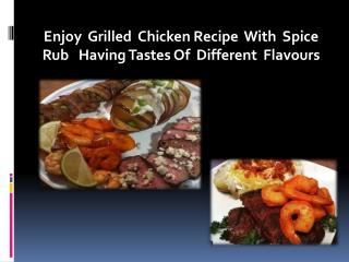 Enjoy Grilled Chicken Recipe With Spice Rub Having Tastes Of Different Flavours