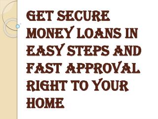 Easy Steps to Get Secure Money Loans