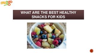 What are the best healthy snacks for kids ?