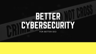Better Cybersecurity for Better SEO