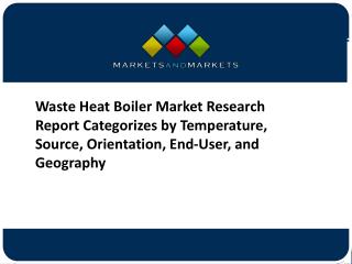 Waste Heat Boiler Market Forecast to 2023â€“ Key Players, Competitive Landscape and Regional Analysis