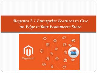 Magento 2.1 Enterprise Features to Give an Edge to Your Ecommerce Store