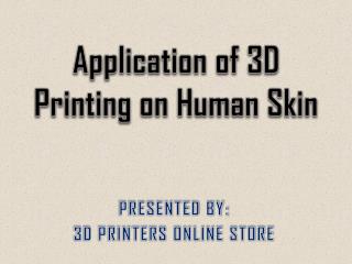 Application of 3D Printing on Human Skin