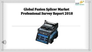 Global Fusion Splicer Market Professional Survey Report 2018
