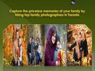 Capture the priceless memories of your family by hiring top family photographers in Toronto