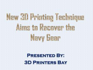 New 3D Printing Technique Aims to Recover the Navy Gear