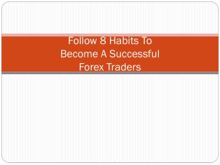 Follow 8 Habits To Become A Successful Forex Traders