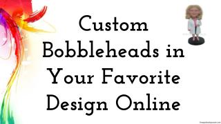 Custom Bobbleheads in Your Favorite Design Online