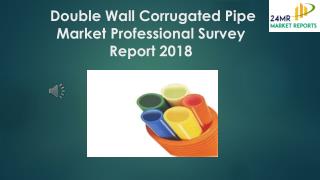 Double Wall Corrugated Pipe Market Professional Survey Report 2018