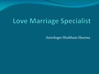 Love Marriage Specialist â€“ Astrologer Shubham Sharma