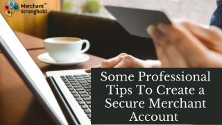 Some Professional Tips To Create a Secure Merchant Account