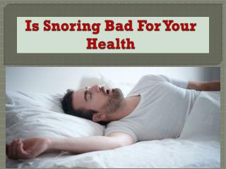 Is Snoring Bad For Your Health?