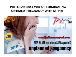 PREFER AN EASY WAY OF TERMINATING UNTIMELY PREGNANCY WITH MTP KIT