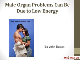 Male Organ Problems Can Be Due to Low Energy