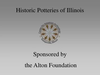 Historic Potteries of Illinois Sponsored by the Alton Foundation