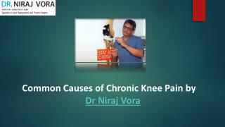 Common Causes of Chronic Knee Pain by Dr Niraj Vora