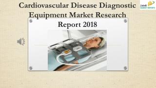 Cardiovascular Disease Diagnostic Equipment Market Research Report 2018