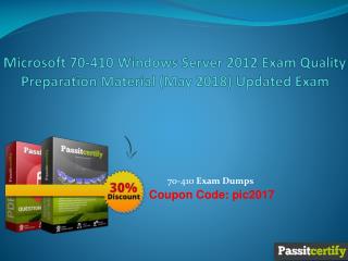 Microsoft 70-410 Windows Server 2012 Exam Quality Preparation Material (May 2018) Updated Exam