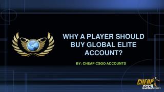 Why a player should opt for Global Elite Account?