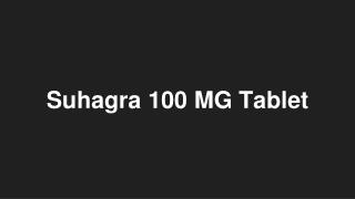 Suhagra 100 MG Tablet - Uses, Side Effects, Substitutes, Composition And More | Lybrate