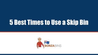 5 Best Times to Use a Skip Bin - Bonza Bins