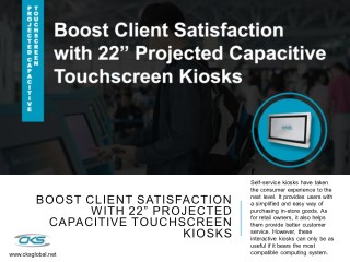 Boost Client Satisfaction with 22â€ Projected Capacitive Touchscreen Kiosks