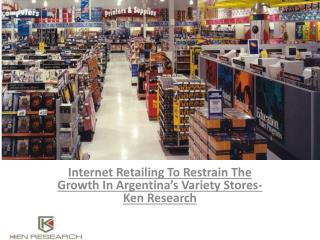 Argentina Variety Stores Market Analysis,Market Outlook,Forecast,E-Retailing Market,Value Sales : Ken Research
