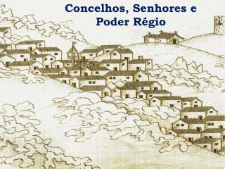 Concelhos, Senhores e Poder Régio