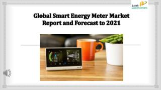 Global Smart Energy Meter Market Report and Forecast to 2021