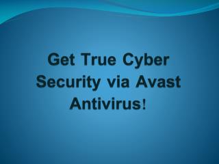 Get true cybersecurity via Avast antivirus!