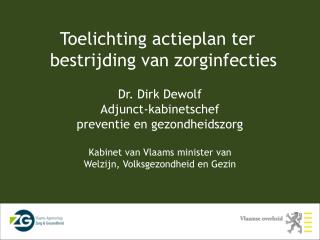 Dr. Dirk Dewolf Adjunct-kabinetschef preventie en gezondheidszorg Kabinet van Vlaams minister van Welzijn, Volksgezondh