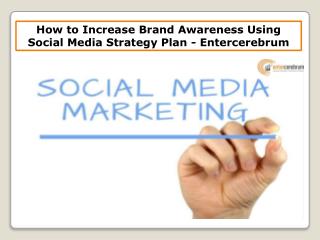 How to Increase Brand Awareness Using Marketing with Social Networking - Entercerebrum