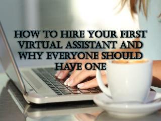 How to Hire Your First Virtual Assistant and Why Everyone Should Have One