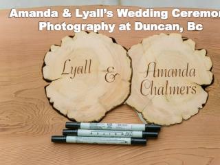 Amanda & Lyallâ€™s Wedding Ceremony Photography at Duncan, Bc