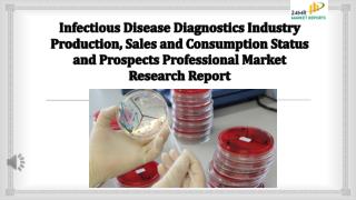 Infectious disease diagnostics industry production, sales and consumption status and prospects professional market resea