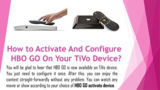 Activate And Configure HBO GO On Your TiVo Device. Here's best guide for you.
