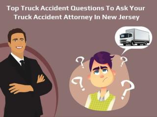 Top Truck Accident Questions To Ask Your Truck Accident Attorney In New Jersey