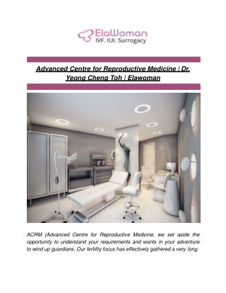 Advanced Centre for Reproductive Medicine | Dr. Yeong Cheng Toh | Elawoman